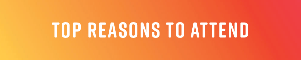 Top Reasons to Attend