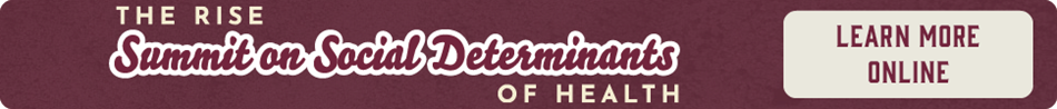 The RISE Summit on Social Determinants of Health